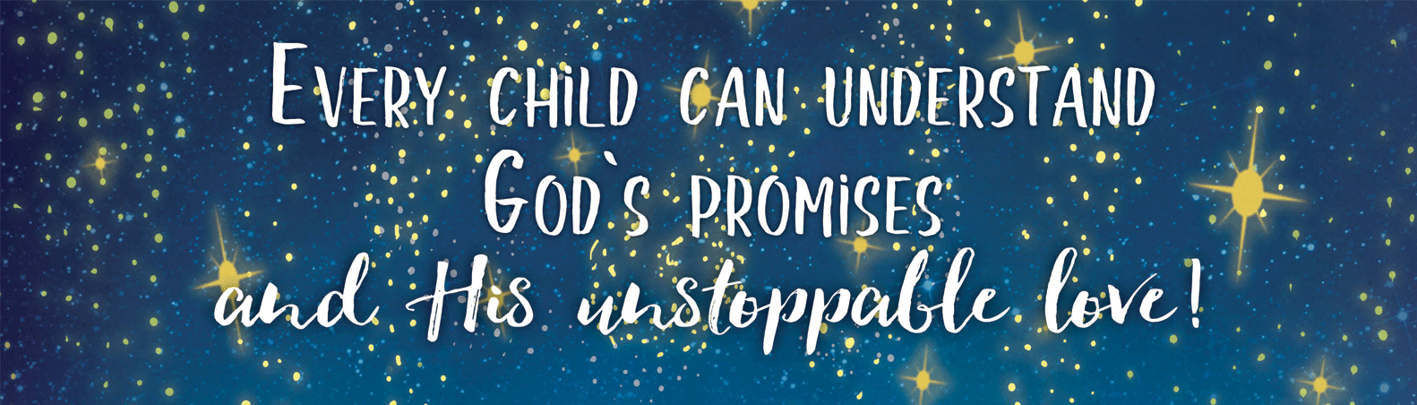 Every child can understand God's promises and His unstoppable love!