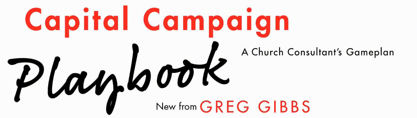 Capital Campaign Playbook: A Church Consultant's Gameplan. New from Greg Gibbs