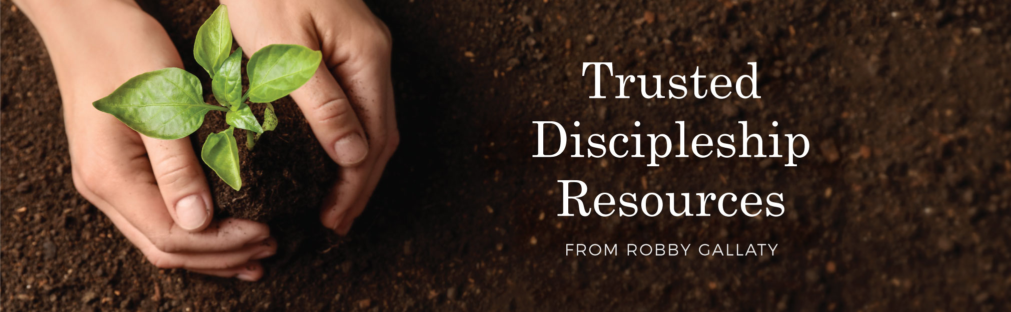 Trusted Discipleship Resources by Robby Gallaty
