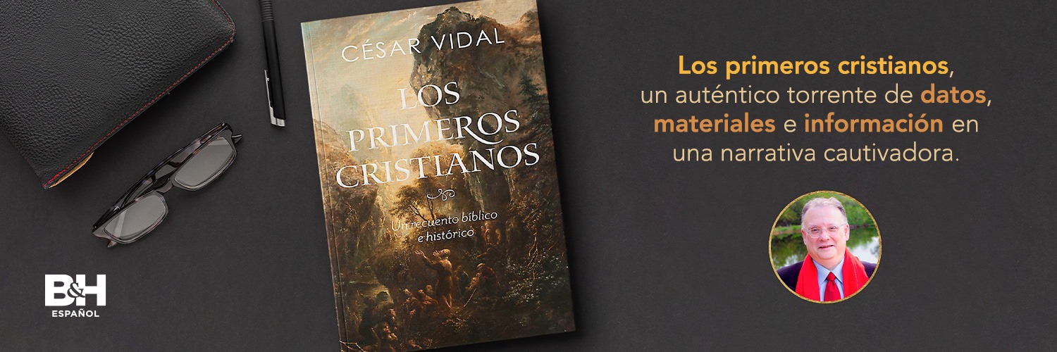 B&H Español publica “Los primeros cristianos” del reconocido autor César Vidal