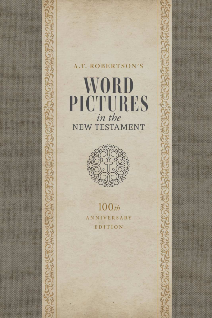 Word Pictures in the New Testament, 100th Anniversary Edition, 3